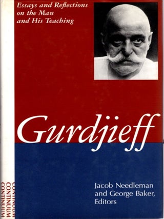 Item #33619 GURDJIEFF: ESSAYS AND REFLECTIONS ON THE MAN AND HIS TEACHING. Jacob Needleman,...