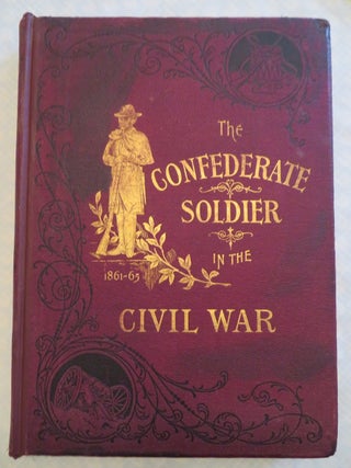 Item #33697 THE CONFEDERATE SOLDIER IN THE CIVIL WAR, 1861-1865. Ben La Bree, Fitzhugh Lee,...