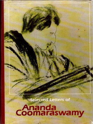 Item #33839 SELECTED LETTERS OF ANANDA COOMARSWAMY. Ananda K. Coomaraswamy