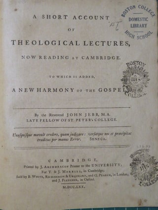 A SHORT ACCOUNT OF THEOLOGICAL LECTURES: Now Reading at Cambridge, to which is added A New Harmony of the Godpels