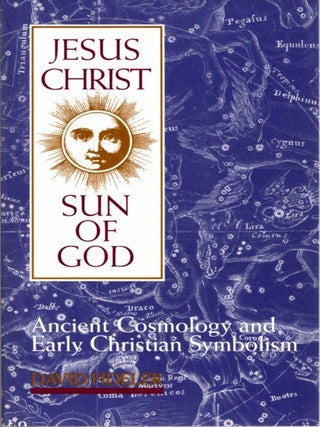 Item #34417 JESUS CHRIST, SUN OF GOD: Ancient Cosmology and Early Christian Symbolism. David Fideler