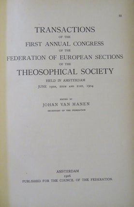 TRANSACTIONS OF THE FIRST ANNUAL CONGRESS OF THE FEDERATION OF EUROPEAN SECTIONS OF THE THEOSOPHICAL SOCIETY HELD IN AMSTERDAM JUNE 19TH, 20TH AND 21ST, 1904.