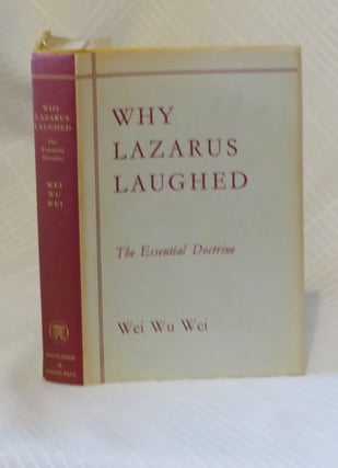 Item #34576 WHY LAZARUS LAUGHED: The Essential Doctrine. Wei Wu Wei
