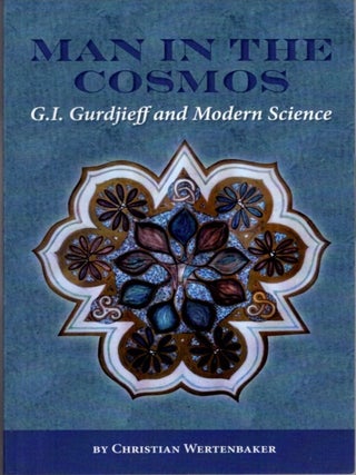 Item #34613 MAN IN THE COSMOS: G.I. Gurdjieff and Modern Science. Christian Wertenbaker