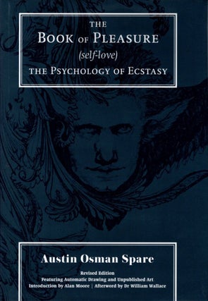 Item #34663 THE BOOK OF PLEASURE (SELF-LOVE): The Psychology of Ecstasy. Austin Osman Spare,...