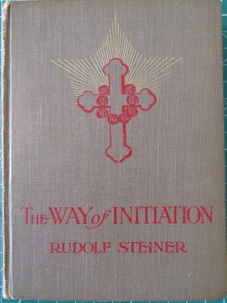 THE WAY OF INITIATION: How to Attain Knowledge fo the Higher Worlds