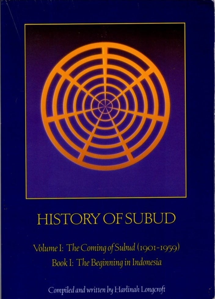 HISTORY OF SUBUD: VOLUME I: THE COMING OF SUBUD: BOOK I: THE BEGINNING ...