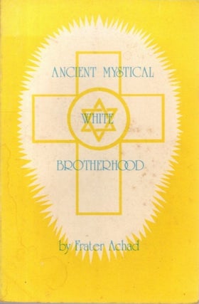 Item #34846 ANCIENT MYSTICAL WHITE BROTHERHOOD. Frater Achad