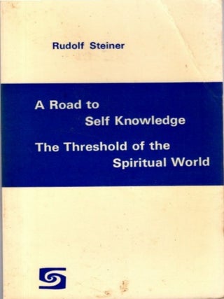 Item #34847 A ROAD TO SELF KNOWLEDGE AND THE THRESHOLD OF THE SPIRITUAL WORLD. Rudolf Steiner