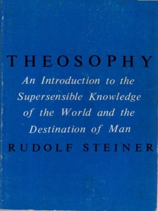 Item #34849 THEOSOPHY: An Introdution the the Supersensible Knowledge of the World and the...