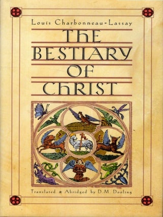 Item #35108 THE BESTIARY OF CHRIST. Louis Charbonneau-Lassay, D M. Dooling