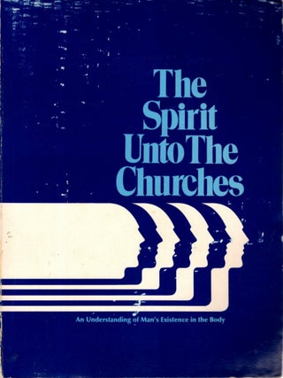 Item #35195 THE SPIRIT UNTO THE CHURCHES: An Understanding of Man's Existence in the Body through...