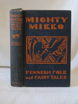 Item #35307 MIGHTY MIKKO: A Book Of Finnish Fairy Tales And Folk Tales. Parker Fillmore