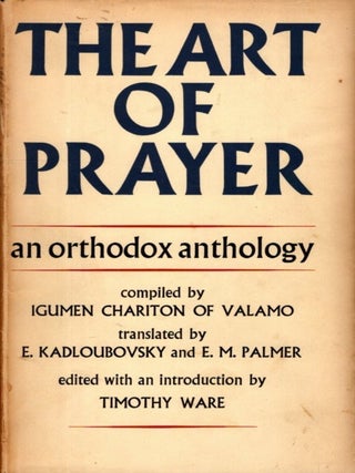 Item #35386 THE ART OF PRAYER: AN ORTHODOX ANTHOLOGY. Igumen Chariton of Valamo, Kadloubovsky and...