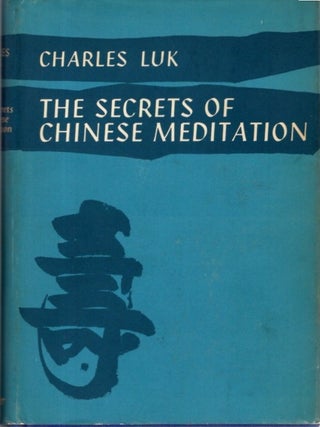 Item #35411 THE SECRETS OF CHINESE MEDITATION.: Self-cultivation by Mind Control as taught in the...