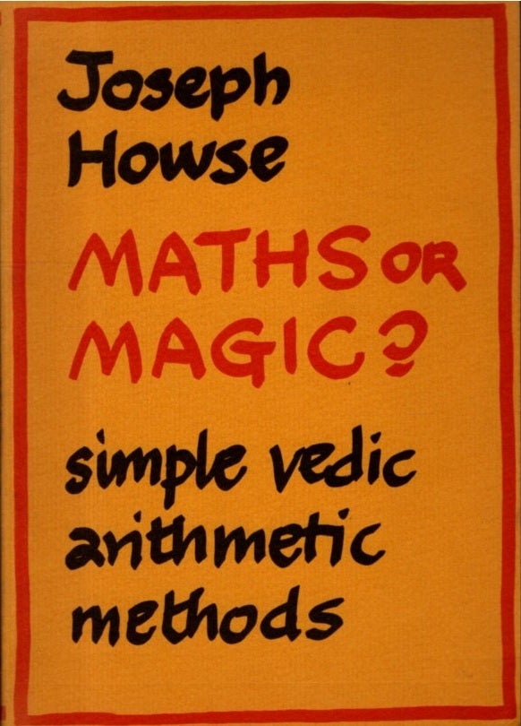 Joseph Howse MATHS OR MAGIC?: Simple Vedic Arithmetic Methods | Joseph Howse | First ...