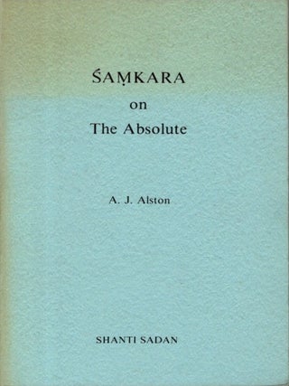 Item #35544 SAMKARA ON THE ABSOLUTE: A Samkara Source-Book Volume I. A. J Alston