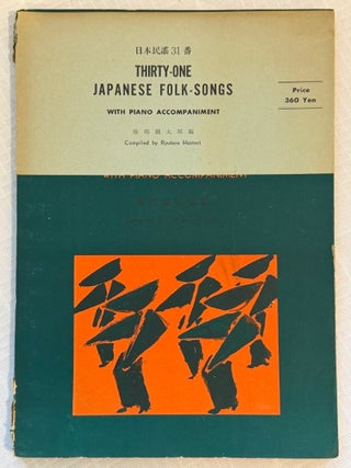Item #35923 THIRTY-ONE JAPANESE FOLK-SONGS WITH PIANO ACCOMPANIMENT. T. Hattori Miyahara,...