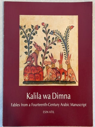 Item #35929 KALILA WA DIMNA: Fables from a Fourteenth-Century Arabic Manuscript. Esin Atil