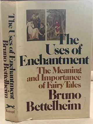 Item #36433 THE USES OF ENCHANTMENT: The meaning and Importance of Fairy Tales. Bruno Bettelheim