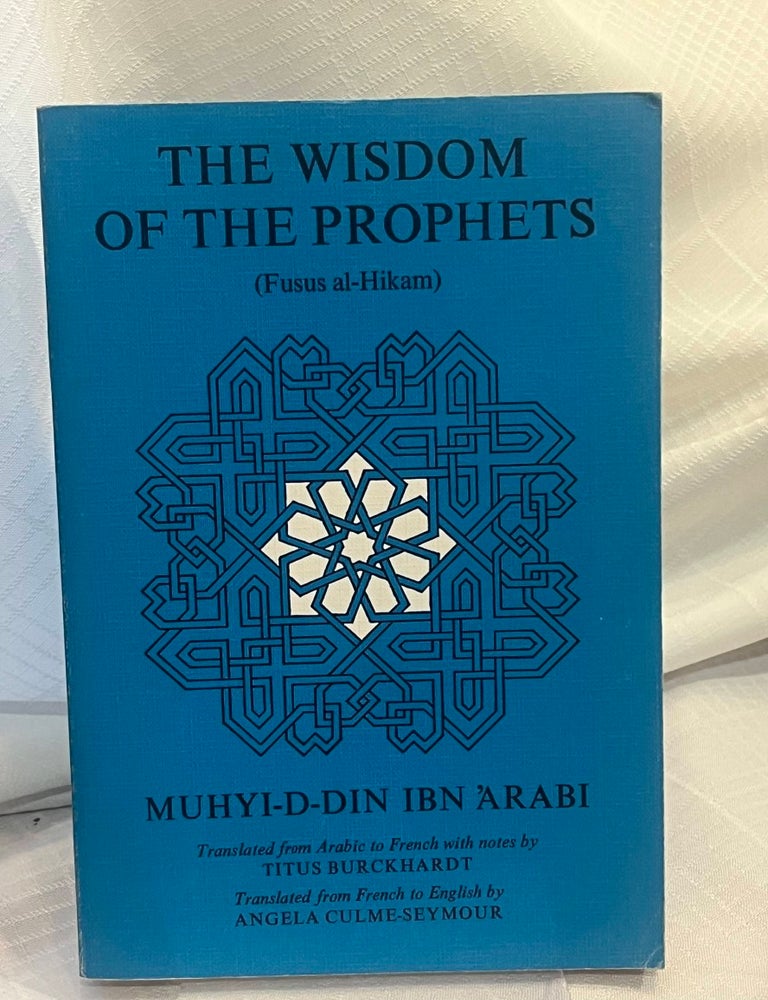 Item #36981 THE WISDOM OF THE PROPHETS: (Fusus al-Hikam). Muhyi-d-din Ibn 'Arabi.
