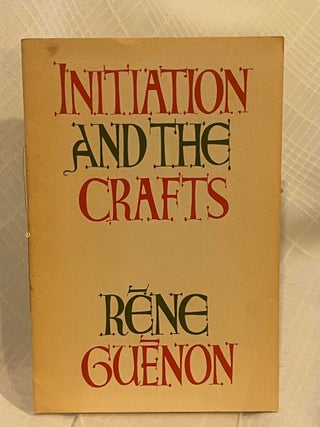 Item #37255 INITIATION AND THE CRAFTS. Rene Guenon