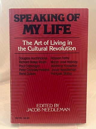 Item #37410 SPEAKING OF MY LIFE: THE ART OF LIVING IN THE CULTURAL REVOLUTION. Jacob Needleman