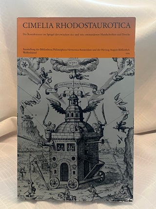 Item #37559 CIMELIA RHODOSTAUROTICA: Die Rosenkreuzer im Spiegel der zwischen 1610 und 1660...