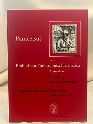 Item #37561 PARACELSUS IN DER BIBLIOTHECA PHILOSOPHICA HERMETICA AMSTERDAM: Ausstellung Zum 500....
