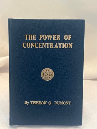 Item #37579 THE POWER OF CONCENTRATION. Theron Q. Dumont, William Walker Atkinson