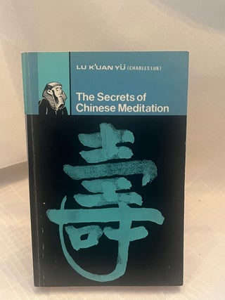 Item #37635 THE SECRETS OF CHINESE MEDITATION: Self-cultivation by Mind Control as taught in the...