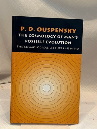 Item #37652 THE COSMOLOGY OF MAN'S POSSIBLE EVOLUTION. P. D Ouspensky
