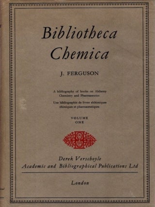 BIBLIOTHECA CHEMICA: A BIBLIOGRAPHY OF BOOKS ON ALCHEMY, CHEMISTRY AND PHARMACEUTICALS.: A Bibliography of Books on Alchemy, Chemistry and Pharmaceuticals