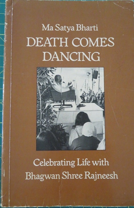 Item #3823 DEATH COMES DANCING: CELEBRATING LIFE WITH BHAGWAN SHREE RAJNEESH. Ma Satya Bharti.