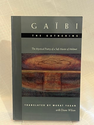 Item #38455 GA&Iuml;BI: THE GATHERING: The Mystical Poetry of a Sufi Master of Melamet. Murat Yagan