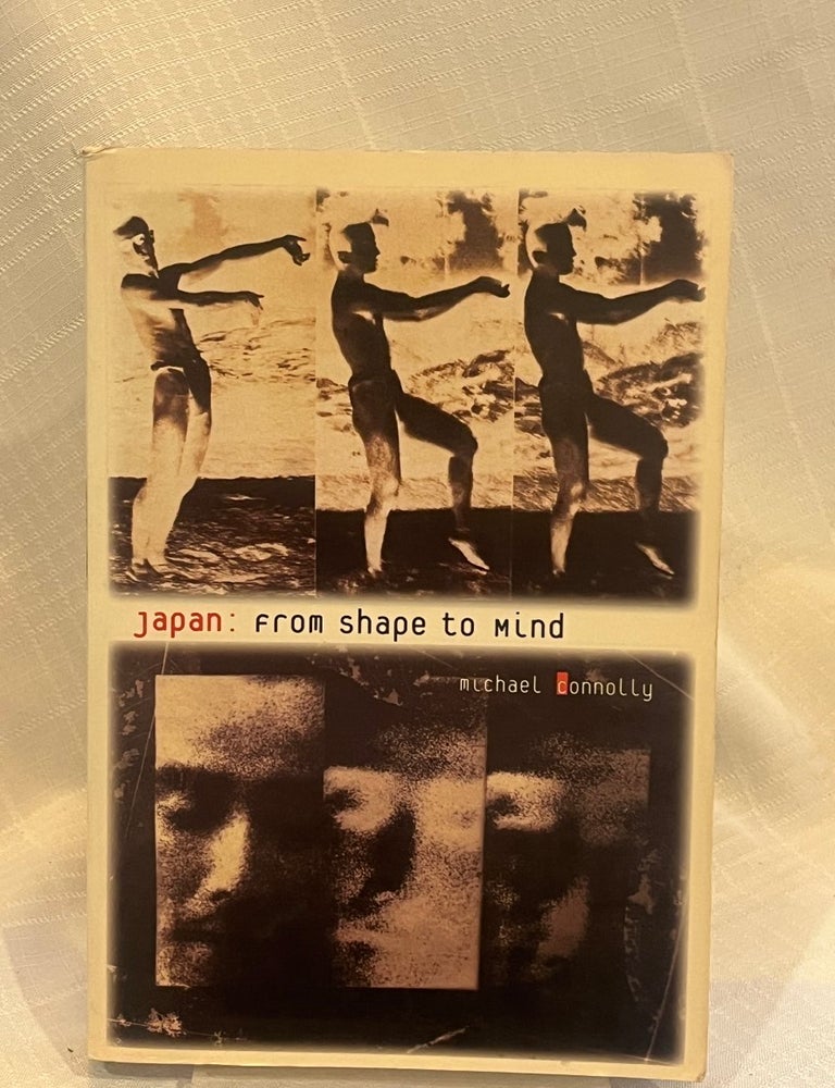 Item #38475 JAPAN: FROM SHAPE TO MIND. Michael Connolly.