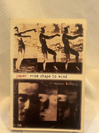 Item #38475 JAPAN: FROM SHAPE TO MIND. Michael Connolly
