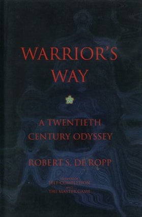Item #44 WARRIOR'S WAY: A TWENTIETH CENTURY ODYSSEY. Robert S. de Ropp