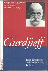 Item #4698 GURDJIEFF: ESSAYS AND REFLECTIONS ON THE MAN AND HIS TEACHING. Jacob Needleman, George...