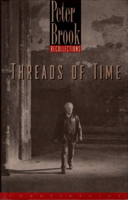 Item #4712 THREADS OF TIME: RECOLLECTIONS. Peter Brook.
