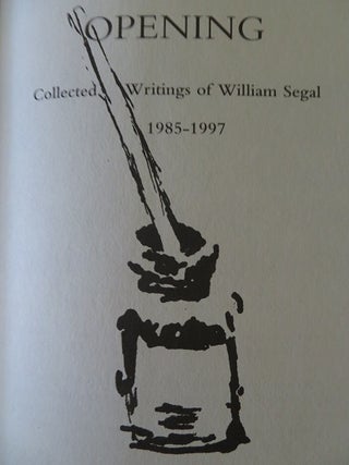 OPENING: COLLECTED WRITINGS OF WILLIAM SEGAL 1985-1997.