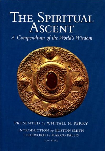 Item #5073 THE SPIRITUAL ASCENT.: A Compendium of the World's Wisdom. Whitall N. Perry.