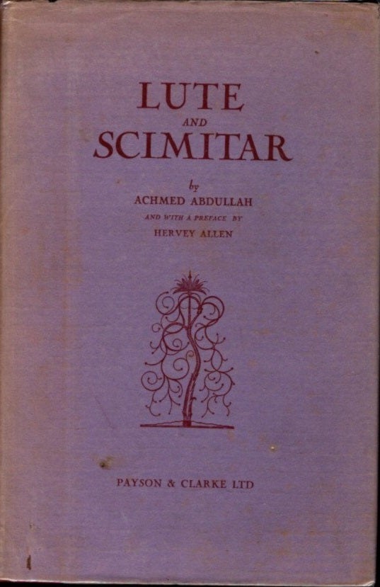 Item #5488 LUTE AND SCIMITAR BEING POEMS AND BALLADS OF CENTRAL ASIA TRANSLATED ... WITH AN INTRODUCTION AND HISTORICAL ANNOTATIONS. Achmed Abdullah.