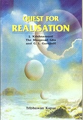 Item #5520 QUEST FOR REALISATION: KRISHNAMURTI, THE BHAGVAD GITA & G.I. GURDJIEFF. Tribhuwan Kapur
