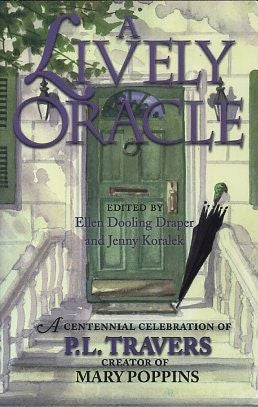 Item #5573 A LIVELY ORACLE: A CENTENIAL CELEBRATION OF P.L. TRAVERS. Ellen Dooling Draper