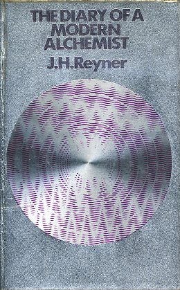 Item #6096 THE DIARY OF A MODERN ALCHEMIST. J. H. Reyner