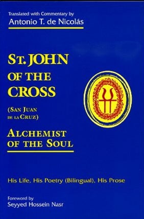 Item #6100 ST. JOHN OF THE CROSS: ALCHEMIST OF THE SOUL: HIS LIFE, HIS POETRY, HIS PROSE. John of...