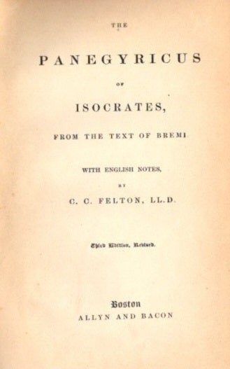 Item #6164 THE PANEGYRICUS OF ISOCRATES.: from the Text of Bremi with English notes by C.C. Felton. Isocrates, C. C. Felton.