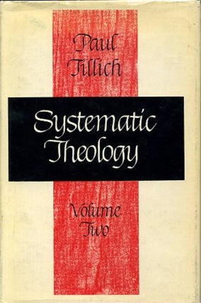 Item #6316 SYSTEMATIC THEOLOGY: VOLUME II, EXISTENCE AND THE CHRIST. Paul Tillich