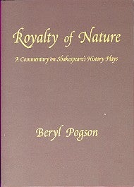 Item #7289 ROYALTY OF NATURE: A COMMENTARY ON SHAKESPEARE'S HISTORY PLAYS. Beryl Pogson